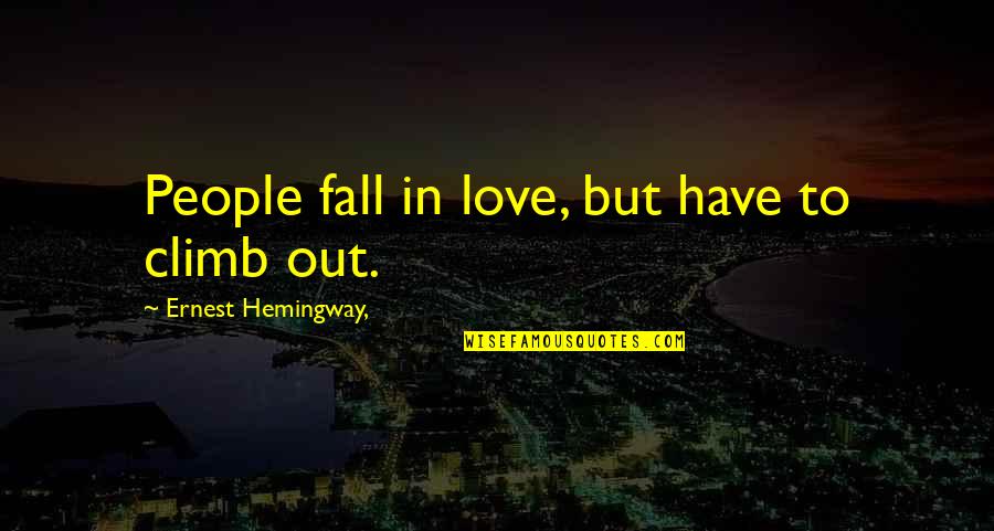 Falling Out Love Quotes By Ernest Hemingway,: People fall in love, but have to climb Falling Out Love Quotes By Ernest Hemingway,: People fall in love, but have to climb