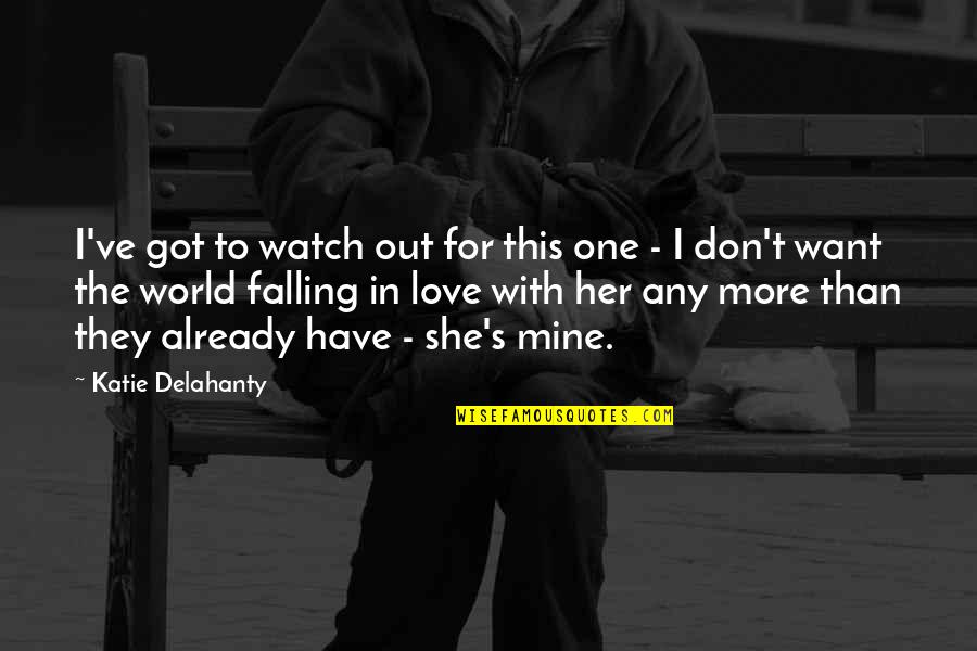 Falling Out Love Quotes By Katie Delahanty: I've got to watch out for this one Falling Out Love Quotes By Katie Delahanty: I've got to watch out for this one