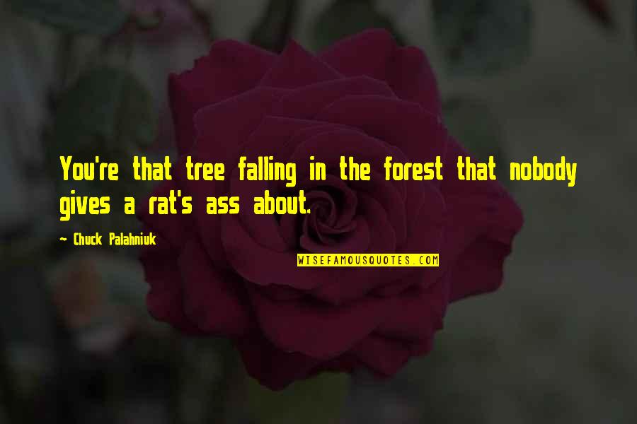 Falling Out Of A Tree Quotes By Chuck Palahniuk: You're that tree falling in the forest that