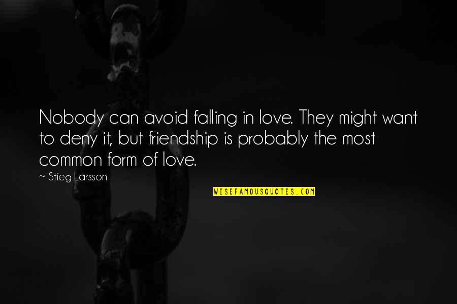 Falling Out Of Friendship Quotes By Stieg Larsson: Nobody can avoid falling in love. They might