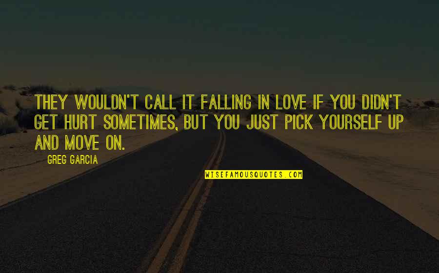 Falling Out Of Love And Moving On Quotes By Greg Garcia: They wouldn't call it falling in love if