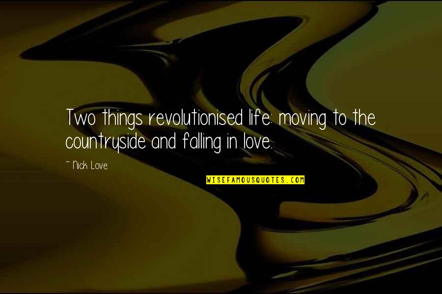 Falling Out Of Love And Moving On Quotes By Nick Love: Two things revolutionised life: moving to the countryside