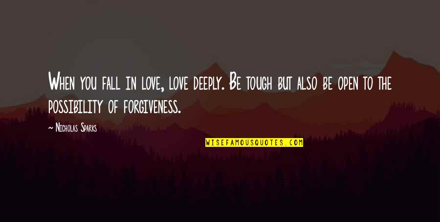 Falling Out Of Love With You Quotes By Nicholas Sparks: When you fall in love, love deeply. Be