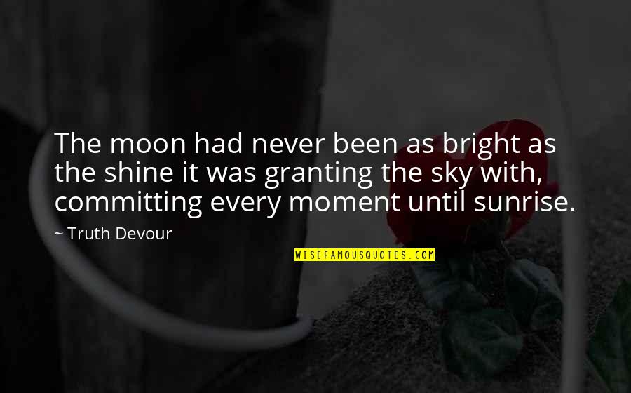 Falling Out Of Love With Your Boyfriend Quotes By Truth Devour: The moon had never been as bright as