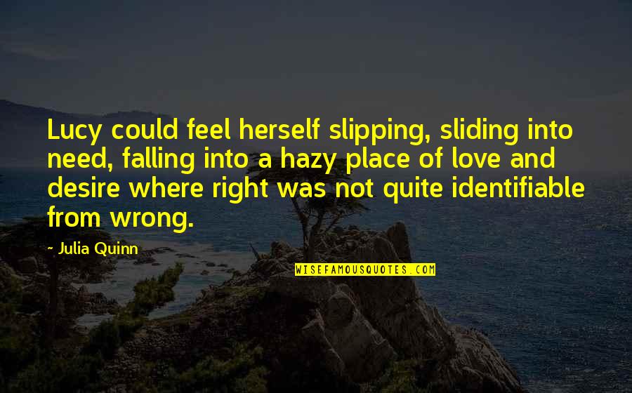 Falling Out Of Place Quotes By Julia Quinn: Lucy could feel herself slipping, sliding into need,