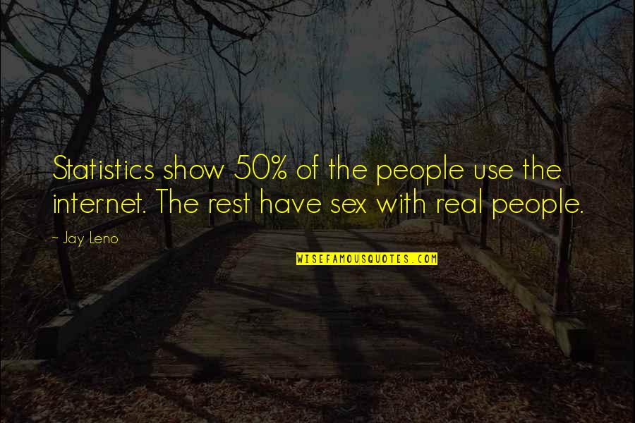 Falling Out Of Touch With Friends Quotes By Jay Leno: Statistics show 50% of the people use the