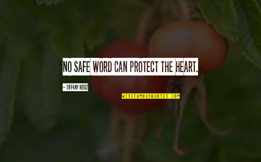 Falling Out Of Touch With Friends Quotes By Tiffany Reisz: No safe word can protect the heart.