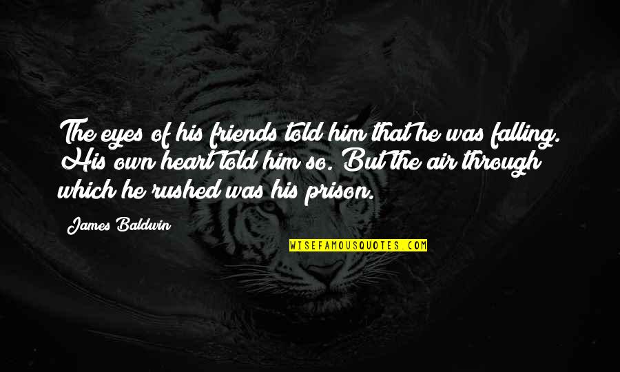 Falling Out With Friends Quotes By James Baldwin: The eyes of his friends told him that