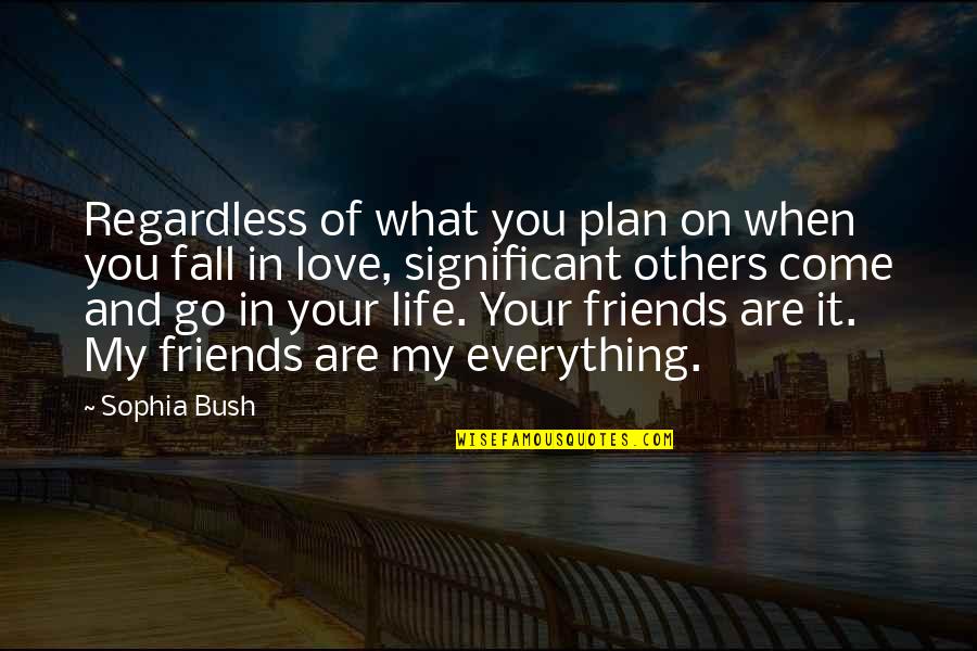 Falling Out With Friends Quotes By Sophia Bush: Regardless of what you plan on when you