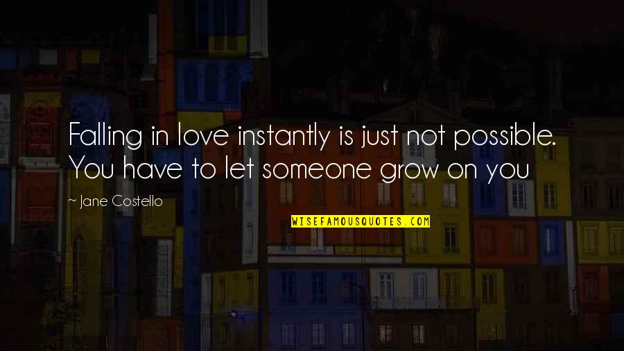 Falling Out With Someone Quotes By Jane Costello: Falling in love instantly is just not possible.