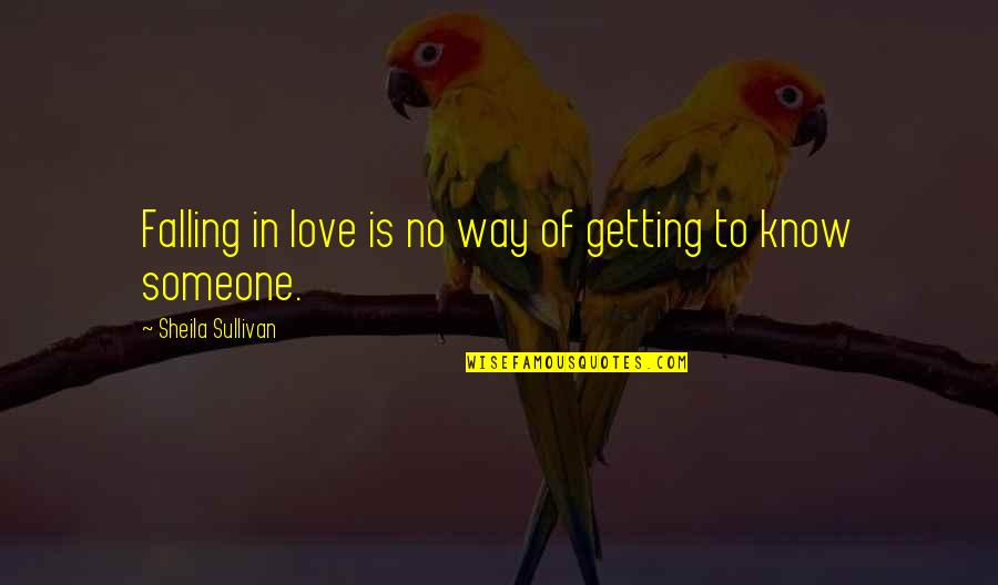 Falling Out With Someone Quotes By Sheila Sullivan: Falling in love is no way of getting