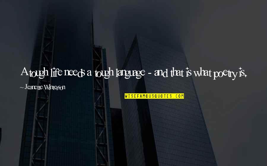 Falling Petals Ben Ellis Quotes By Jeanette Winterson: A tough life needs a tough language -