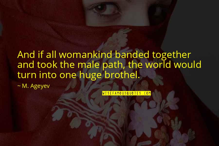 Falling Petals Ben Ellis Quotes By M. Ageyev: And if all womankind banded together and took Falling Petals Ben Ellis Quotes By M. Ageyev: And if all womankind banded together and took