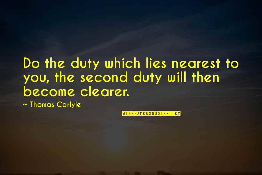 Falling Petals Ben Ellis Quotes By Thomas Carlyle: Do the duty which lies nearest to you,