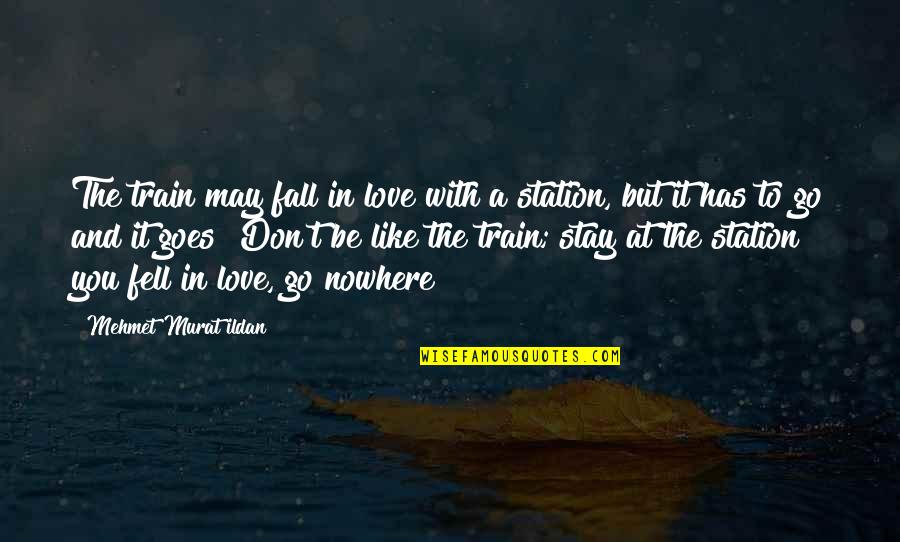 Falling Quotations Quotes By Mehmet Murat Ildan: The train may fall in love with a