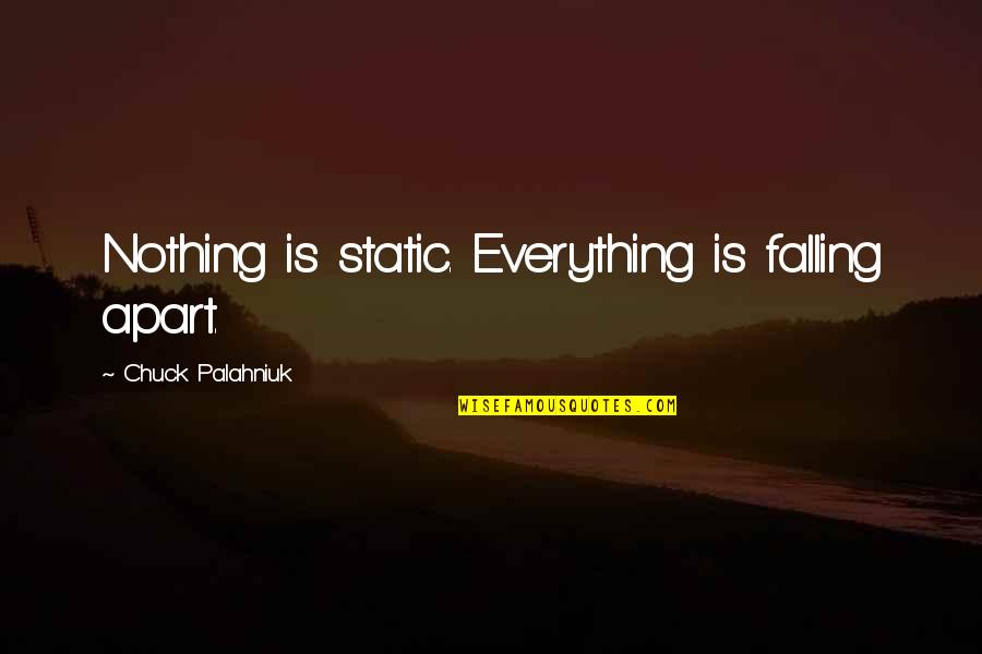 Falling Quotes By Chuck Palahniuk: Nothing is static. Everything is falling apart.