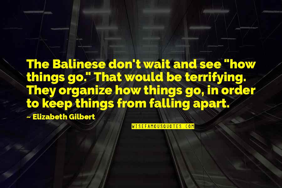 Falling Quotes By Elizabeth Gilbert: The Balinese don't wait and see "how things