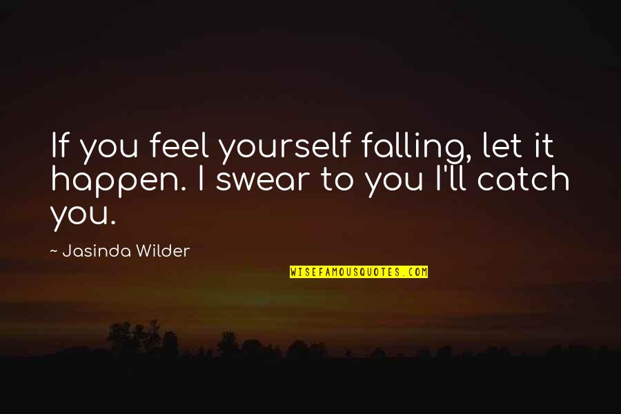 Falling Quotes By Jasinda Wilder: If you feel yourself falling, let it happen.