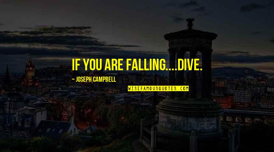 Falling Quotes By Joseph Campbell: If you are falling....dive.