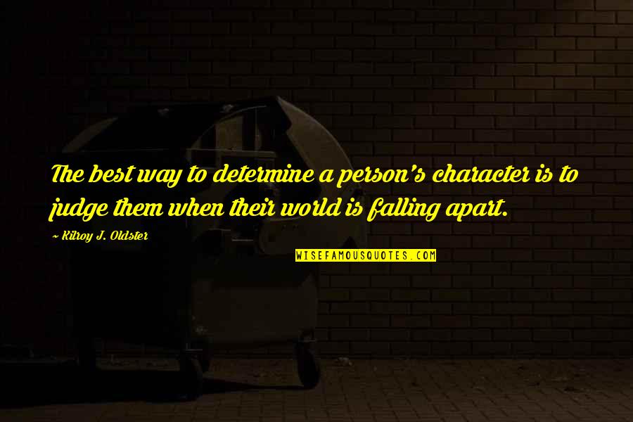 Falling Quotes By Kilroy J. Oldster: The best way to determine a person's character