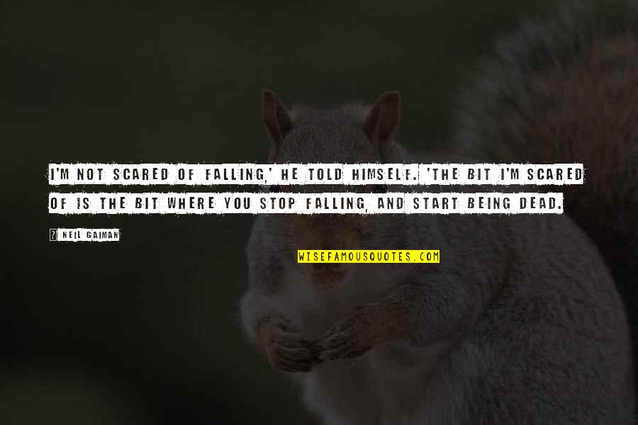 Falling Quotes By Neil Gaiman: I'm not scared of falling,' he told himself.