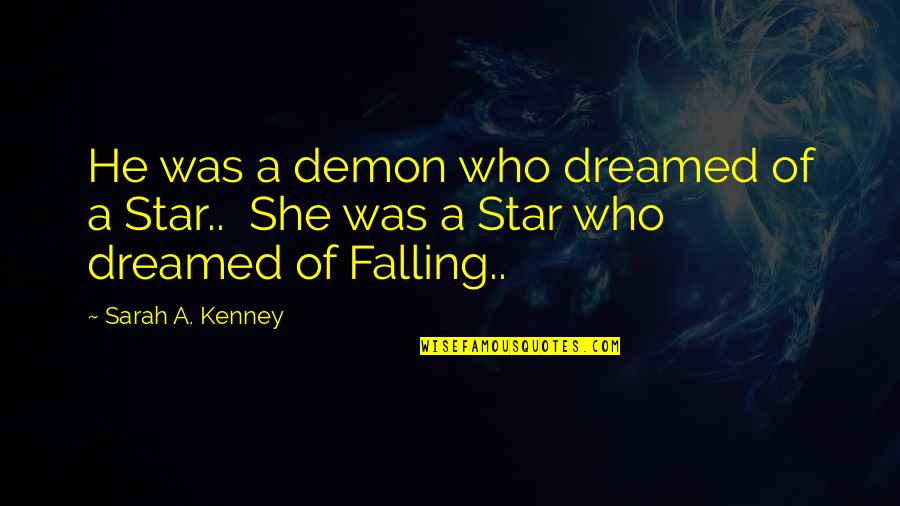 Falling Quotes By Sarah A. Kenney: He was a demon who dreamed of a