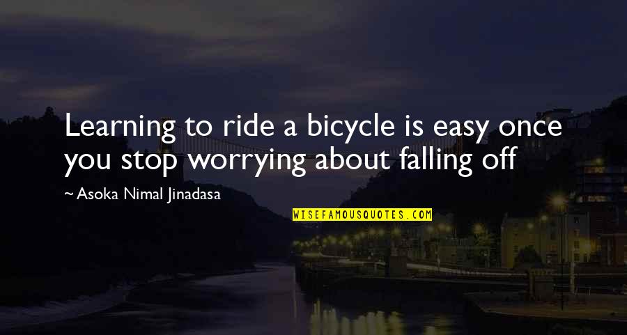 Falling Quotes Quotes By Asoka Nimal Jinadasa: Learning to ride a bicycle is easy once