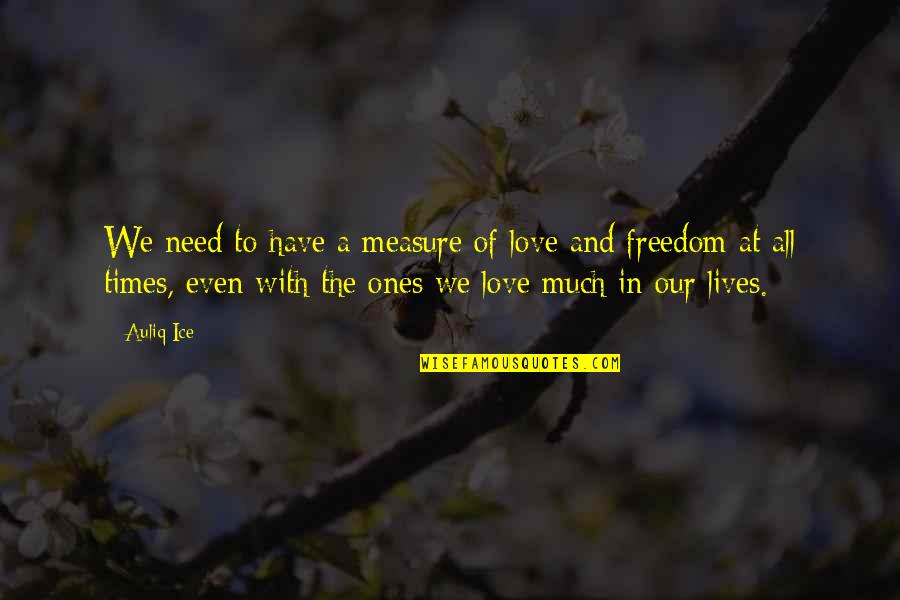 Falling Quotes Quotes By Auliq Ice: We need to have a measure of love