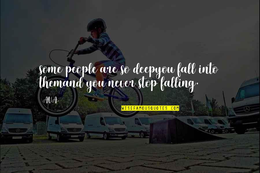 Falling Quotes Quotes By AVA.: some people are so deepyou fall into themand