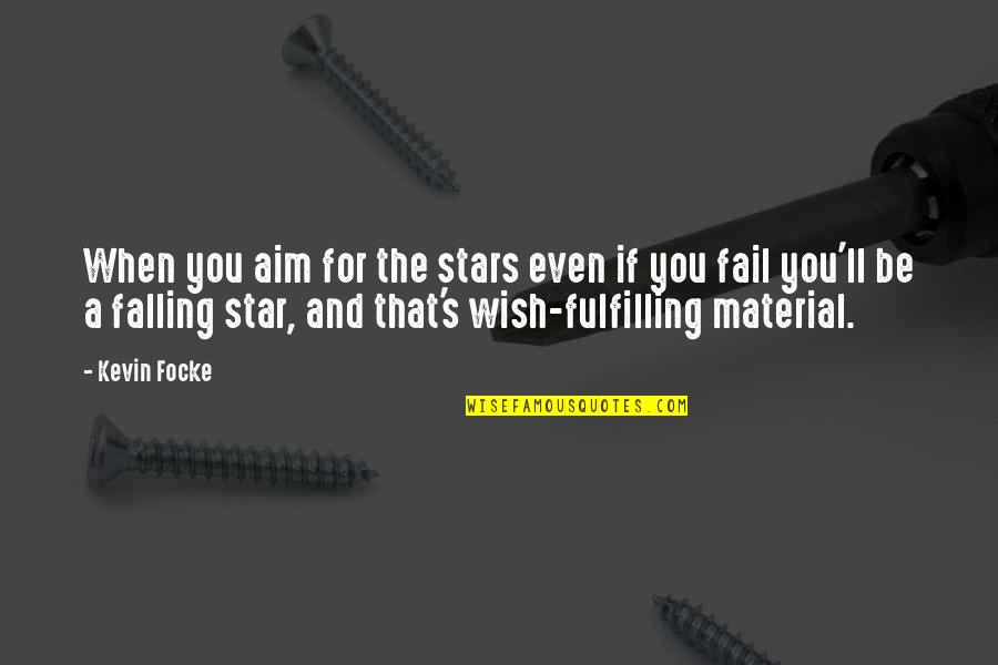 Falling Quotes Quotes By Kevin Focke: When you aim for the stars even if
