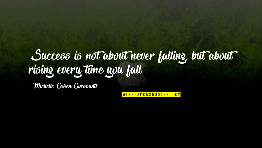 Falling Quotes Quotes By Michelle Cohen Corasanti: Success is not about never falling, but about