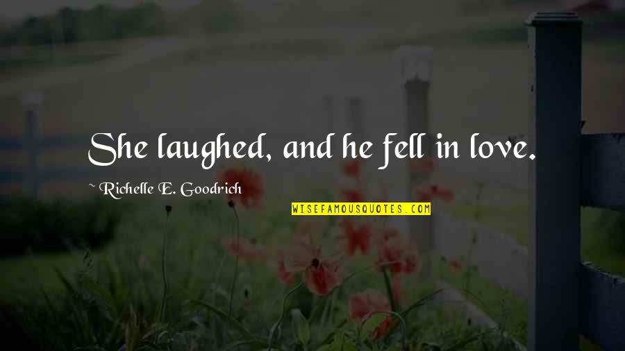 Falling Quotes Quotes By Richelle E. Goodrich: She laughed, and he fell in love.