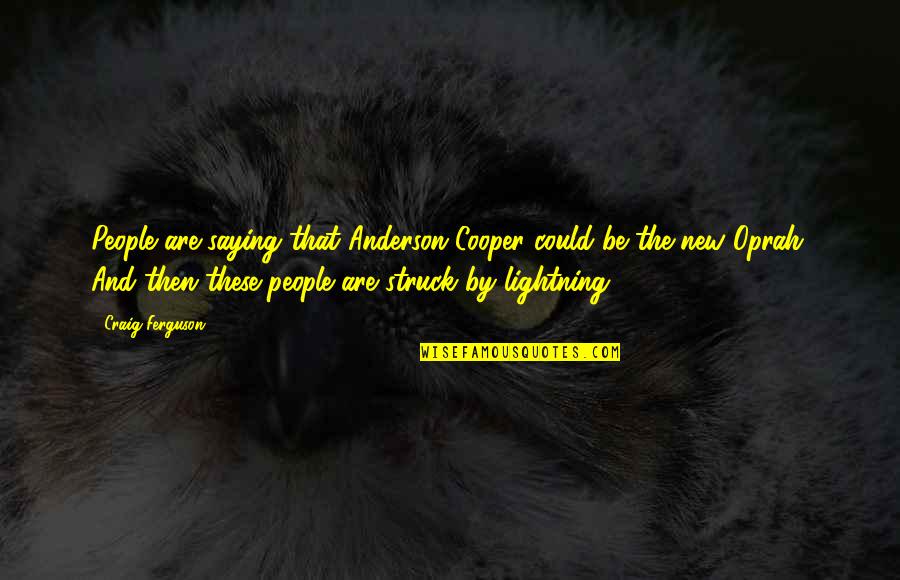 Falling Slowly For You Quotes By Craig Ferguson: People are saying that Anderson Cooper could be