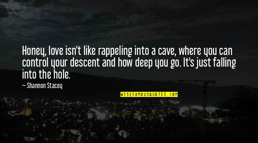 Falling So Deep Quotes By Shannon Stacey: Honey, love isn't like rappeling into a cave,