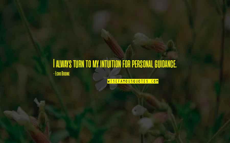 Falling Sparrows Quotes By Echo Bodine: I always turn to my intuition for personal