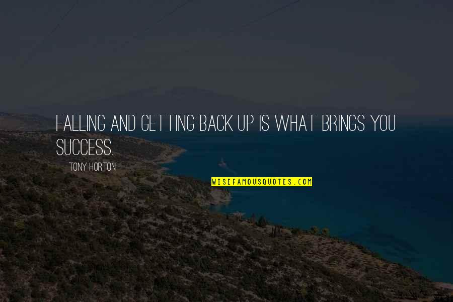Falling Then Getting Back Up Quotes By Tony Horton: Falling and getting back up is what brings