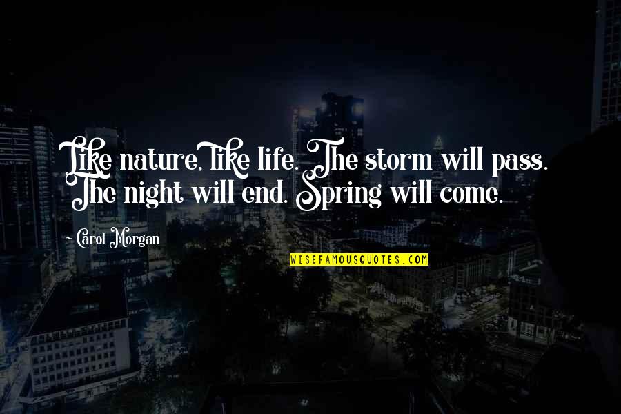 Falling Too Deep Quotes By Carol Morgan: Like nature, like life. The storm will pass.