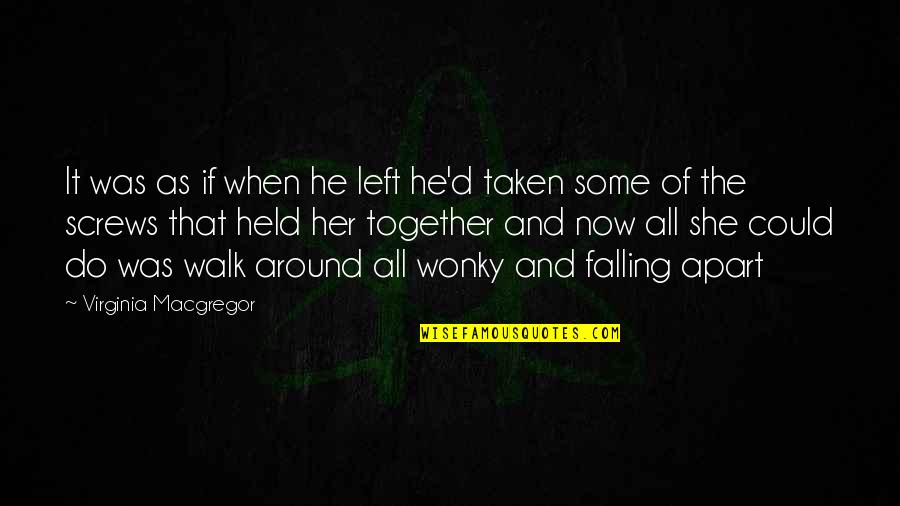 Falling Too Deep Quotes By Virginia Macgregor: It was as if when he left he'd