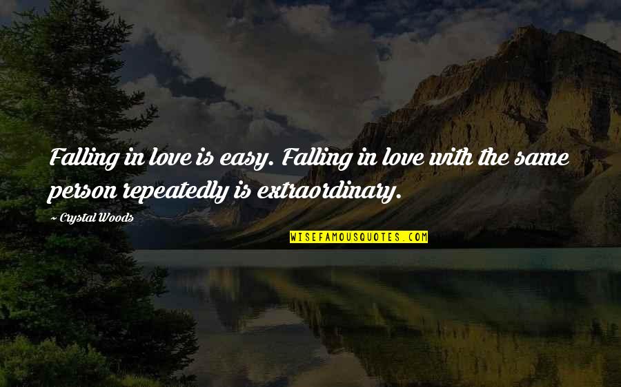Falling Too Easy Quotes By Crystal Woods: Falling in love is easy. Falling in love
