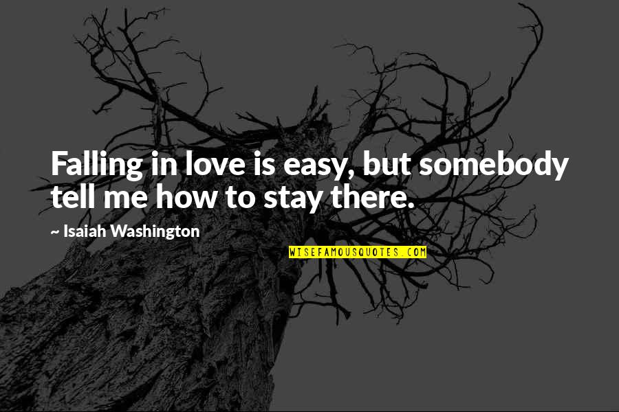 Falling Too Easy Quotes By Isaiah Washington: Falling in love is easy, but somebody tell