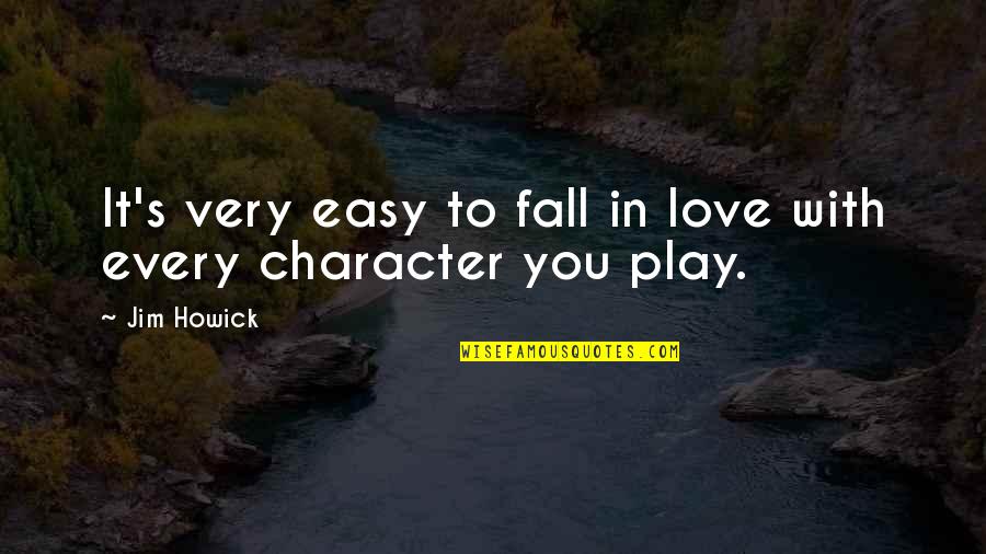 Falling Too Easy Quotes By Jim Howick: It's very easy to fall in love with