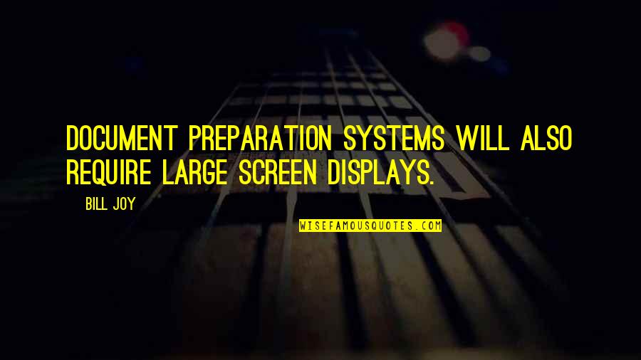 Falling Too Fast In Love Quotes By Bill Joy: Document preparation systems will also require large screen