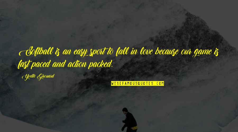 Falling Too Fast In Love Quotes By Yvette Girouard: Softball is an easy sport to fall in