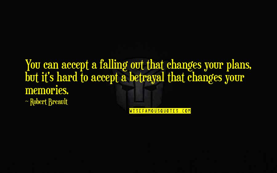 Falling Too Hard Quotes By Robert Breault: You can accept a falling out that changes