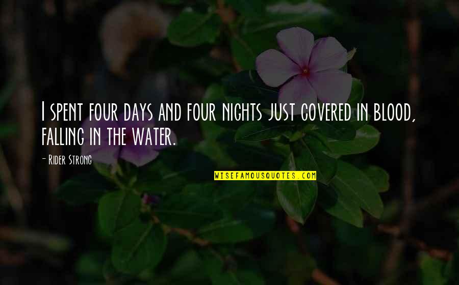 Falling Water Quotes By Rider Strong: I spent four days and four nights just