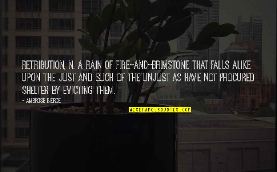 Fall'n Quotes By Ambrose Bierce: RETRIBUTION, n. A rain of fire-and-brimstone that falls