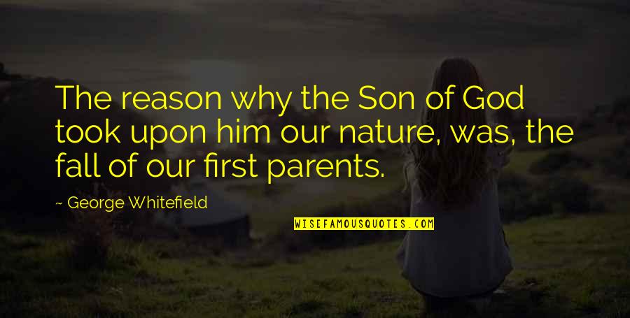 Fall'n Quotes By George Whitefield: The reason why the Son of God took