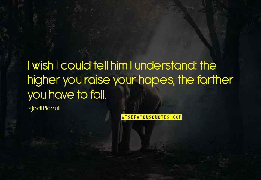 Fall'n Quotes By Jodi Picoult: I wish I could tell him I understand: