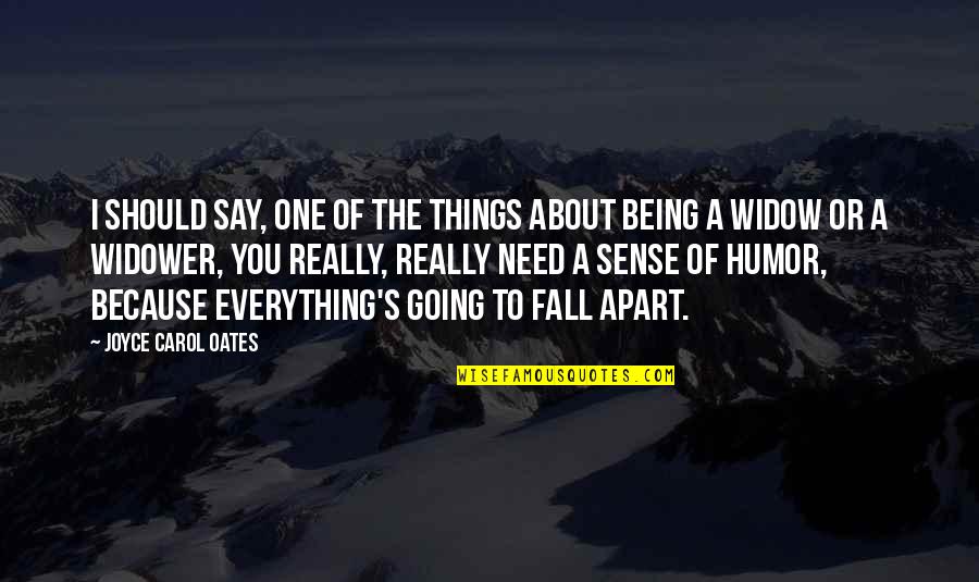 Fall'n Quotes By Joyce Carol Oates: I should say, one of the things about