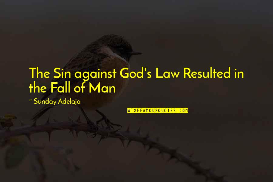 Fall'n Quotes By Sunday Adelaja: The Sin against God's Law Resulted in the